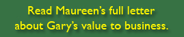 Read Maureen's full letter about Gary's value to business.